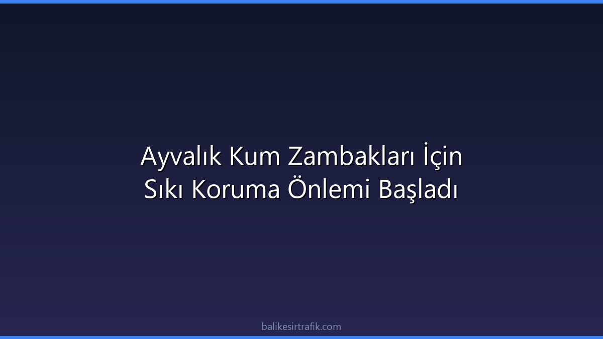 Ayvalık Kum Zambakları İçin Sıkı Koruma Önlemi Başladı