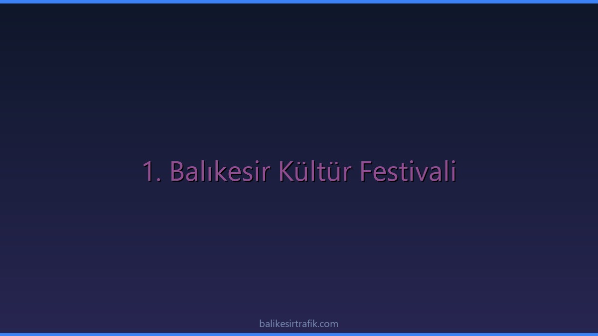 1. Balıkesir Kültür Festivali Coşkusu ve Etkinlikler