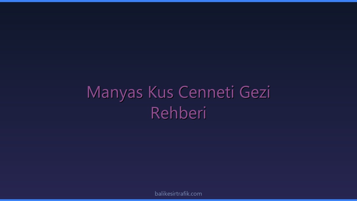 Manyas Kuş Cenneti Gezi Rehberi