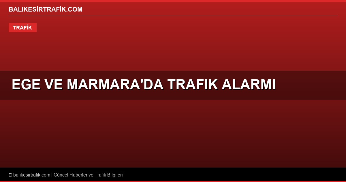 Ege ve Marmara’da Trafik Alarmı: İzmir ve Bursa’da Korkutan Kazalar! Balıkesir Sürücülerine Uyarı