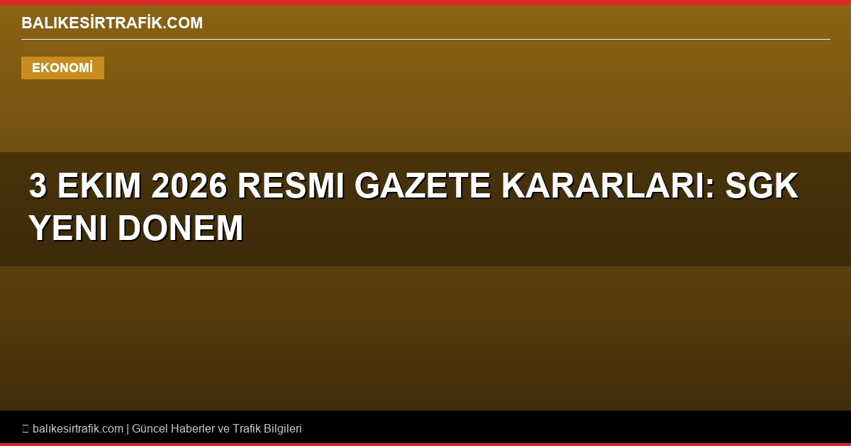 3 Ekim 2026 Resmi Gazete Kararları: SGK ve İlaç Geri Ödemelerinde Yeni Dönem